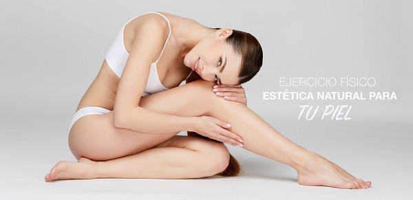 ¡EJERCICIO FÍSICO! Estética natural para tu piel.